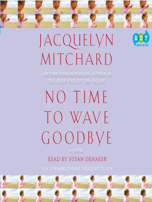 Title details for No Time to Wave Goodbye by Jacquelyn Mitchard - Wait list